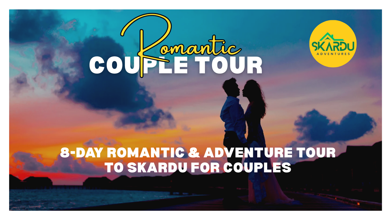 🌄 8-Day Romantic & Adventure Tour to Skardu for Couples